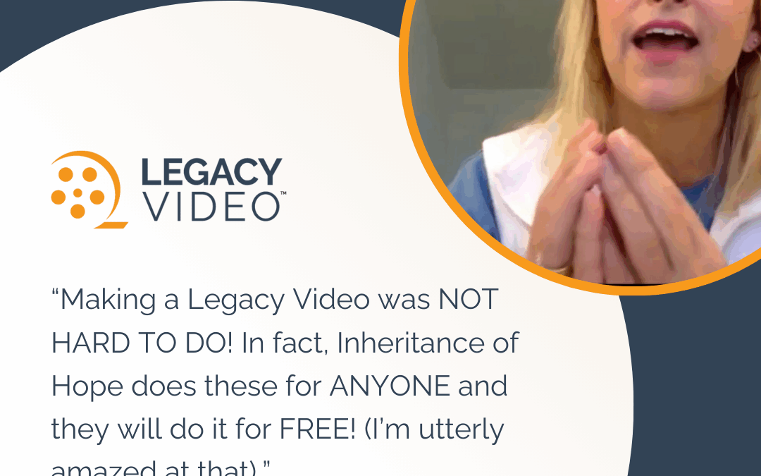 Why Everyone Should Make a Legacy Video