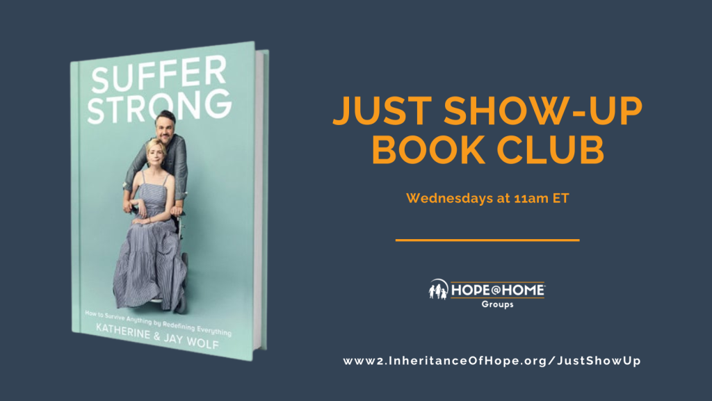 A graphic for Inheritance of Hope's "Just Show-Up Book Club," featuring the book Suffer Strong by Katherine & Jay Wolf. The club meets on Wednesdays at 11 AM ET as part of Hope@Home Groups.