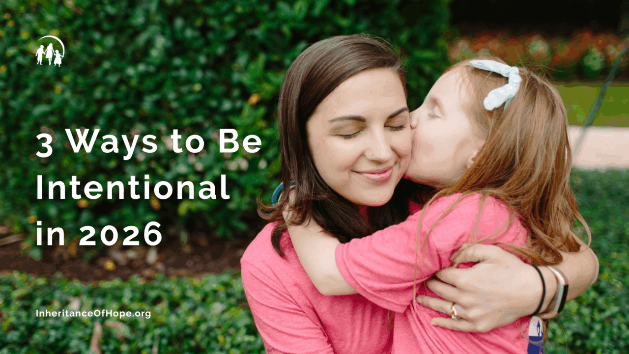 3 Ways to Be Intentional in 2026 | Inheritance of Hope